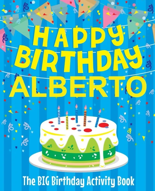 Happy Birthday Alberto - The Big Birthday Activity Book: (Personalized Children's Activity Book)