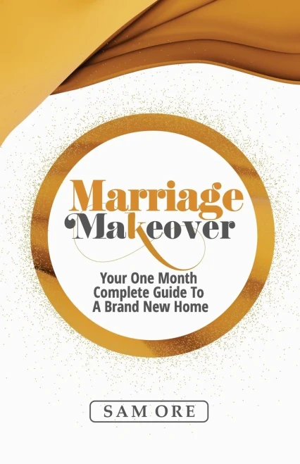 Marriage Makeover - Sam Ore: Your One Month Complete Guide to a Brand New Home