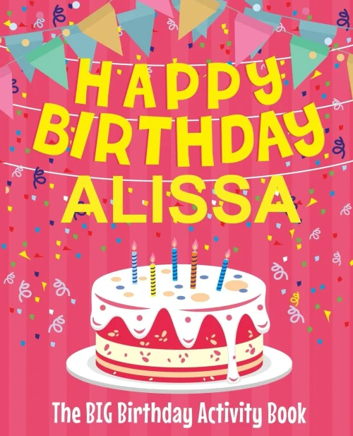 Happy Birthday Alissa - The Big Birthday Activity Book: (Personalized Children's Activity Book)
