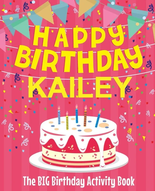 Happy Birthday Kailey - The Big Birthday Activity Book: (Personalized Children's Activity Book)