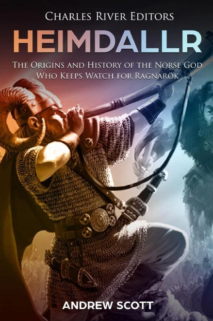 Heimdallr: The Origins and History of the Norse God Who Keeps Watch for Ragnarök