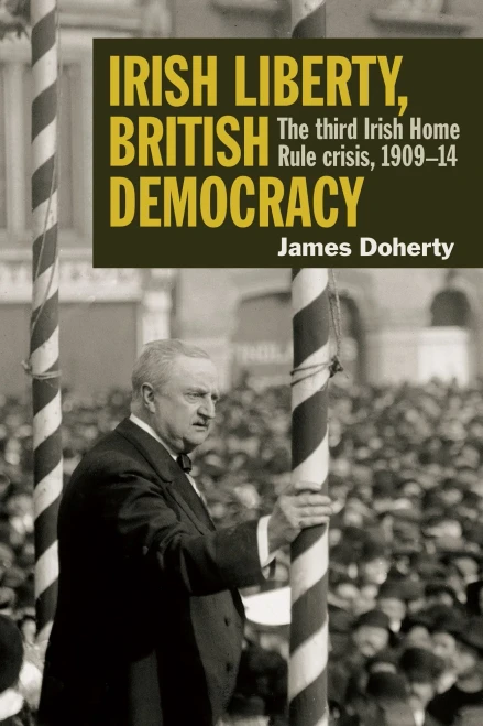 Irish Liberty, British Democracy: the third Irish Home Rule crisis, 1909-14