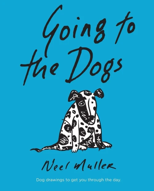 Going to the Dogs: A collection of dog drawings to help you get through the day.