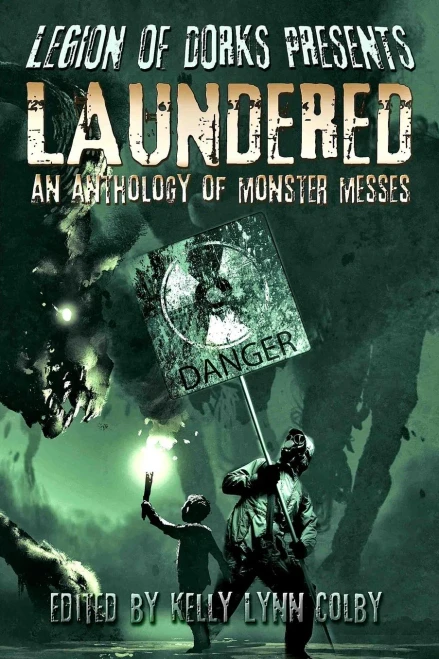 Legion of Dorks Presents: Laundered - An Anthology of Monster Messes