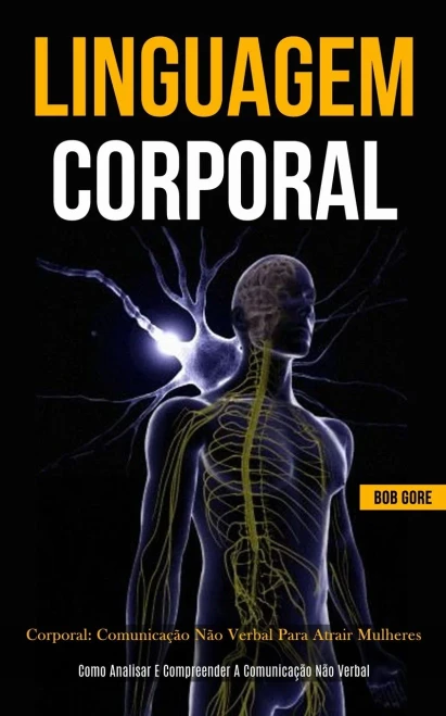 Linguagem Corporal: Comunicação não verbal para atrair mulheres (Como analisar e compreender a comunicação não verbal) (Portuguese Edition)