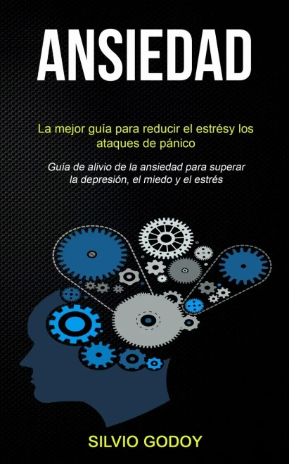 Ansiedad: La mejor guía para reducir el estrés y los ataques de pánico (Guía de alivio de la ansiedad para superar la depresión, el miedo y el estrés) (Spanish Edition)