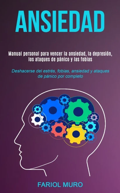 Ansiedad: Manual personal para vencer la ansiedad, la depresión, los ataques de pánico y las fobias (Deshacerse del estrés, fobias, ansiedad y ataques de pánico por completo) (Spanish Edition)