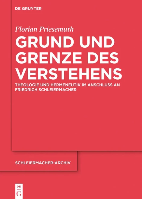 Grund Und Grenze Des Verstehens: Theologie Und Hermeneutik Im Anschluss an Friedrich Schleiermacher (Issn) (German Edition) (Schleiermacher-Archiv)