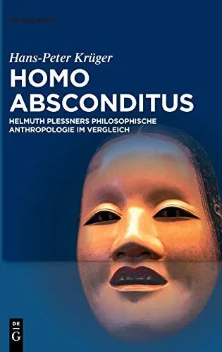Homo Absconditus: Helmuth Plessners Philosophische Anthropologie Im Vergleich (German Edition)