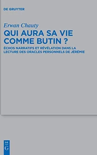 Qui Aura Sa Vie Comme Butin?: Échos Narratifs Et Révélation Dans La Lecture Des Oracles Personnels De Jérémie (Beihefte Zur Zeitschrift Für Die Alttestamentliche Wissenschaft) (French Edition)