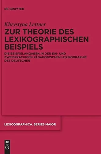 Zur Theorie Des Lexikographischen Beispiels: Die Beispielangaben in Der Ein- Und Zweisprachigen Pädagogischen Lexikographie Des Deutschen (Lexicographica. Series Maior) (German Edition)