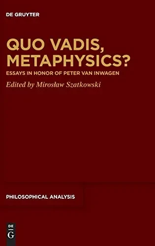 Quo Vadis, Metaphysics?: Essays in Honor of Peter Van Inwagen (Philosophical Analysis)