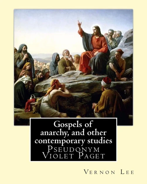 Gospels of anarchy, and other contemporary studies By: Vernon Lee: Vernon Lee was the pseudonym of the British writer Violet Paget (14 October 1856  13 February 1935).
