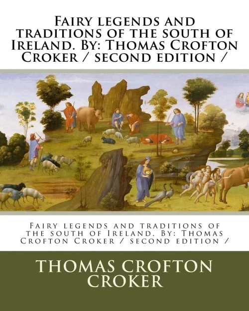 Fairy legends and traditions of the south of Ireland. By: Thomas Crofton Croker / second edition /