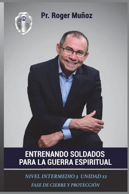 Entrenando Soldados Para La Guerra Espiritual - Nivel Intermedio 3 - Unidad 12: Fase De Cierre y Proteccion (Spanish Edition)