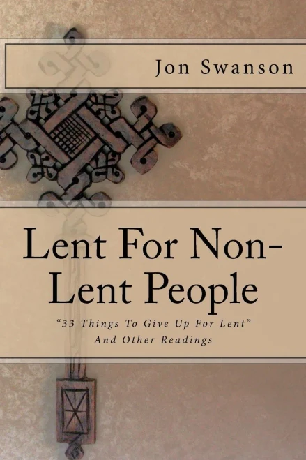 Lent For Non-Lent People: �33 Things To Give Up For Lent� And Other Readings