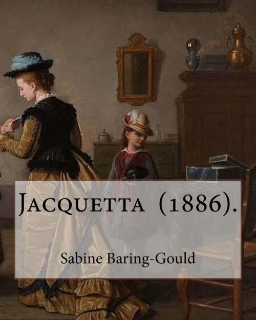 Jacquetta (1886). By: Sabine Baring-Gould: Jacquetta and Other Stories, 1890 :The Story of Jael ,Jacquetta ,Moth-Mullein .