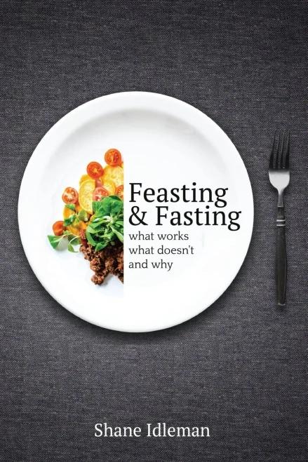 Feasting & Fasting: What Works, What Doesn't, and Why