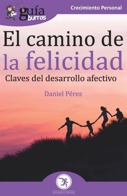 GuíaBurros El camino de la felicidad: Claves del desarrollo afectivo (Spanish Edition)