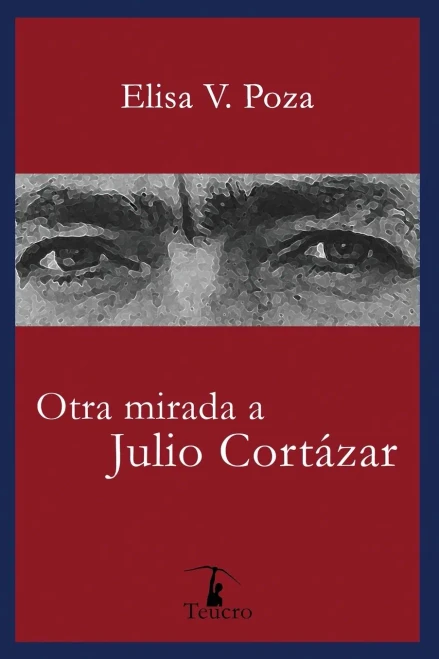 Otra mirada a Julio Cortázar (Spanish Edition)