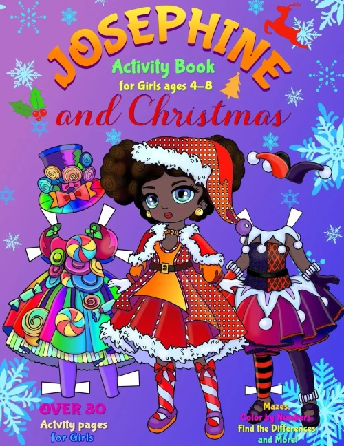 JOSEPHINE and CHRISTMAS: Activity Book for Girls ages 4-8: Paper Doll with the Dresses, Mazes, Color by Numbers, Match the Picture, Find the Differences, Trace, Find the Word and More!