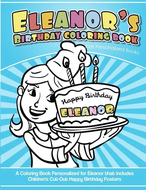 Eleanor's Birthday Coloring Book Kids Personalized Books: A Coloring Book Personalized for Eleanor that includes Children's Cut Out Happy Birthday Posters