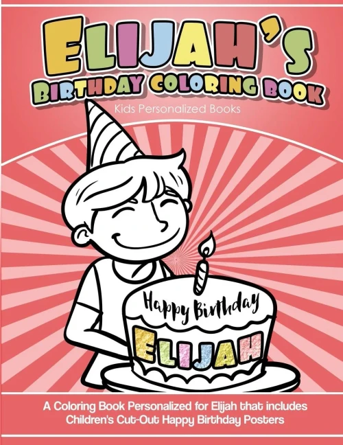 Elijah's Birthday Coloring Book Kids Personalized Books: A Coloring Book Personalized for Elijah that includes Children's Cut Out Happy Birthday Posters