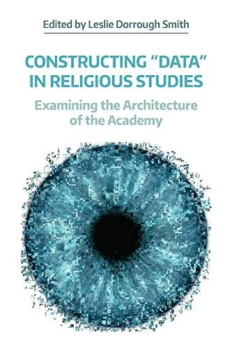 Constructing 'Data' in Religious Studies: Examining the Architecture of the Academy (Working Papers)