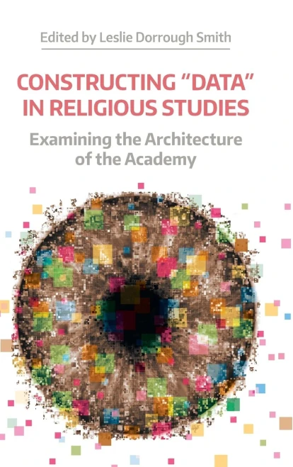 Constructing 'Data' in Religious Studies: Examining the Architecture of the Academy (Working Papers)