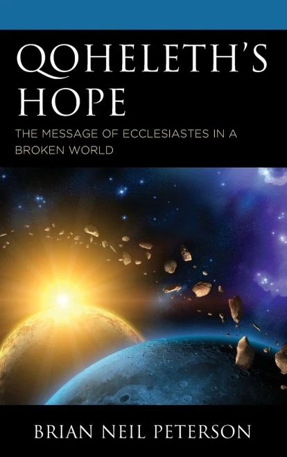 Qoheleth’s Hope: The Message of Ecclesiastes in a Broken World