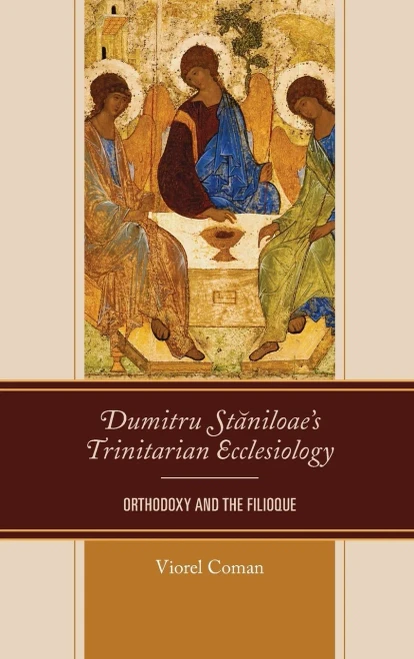 Dumitru Staniloae’s Trinitarian Ecclesiology: Orthodoxy and the Filioque