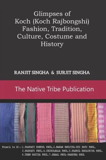 Glimpses of Koch (Koch Rajbongshi): Fashion, Tradition, Culture, Costume and History