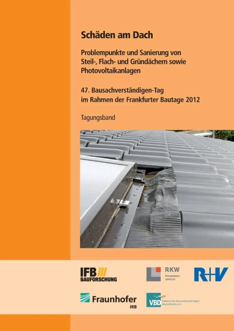 Schäden am Dach. Problempunkte und Sanierung von Steil-, Flach- und Gründächern sowie Photovoltaikanlagen.: 47. Bausachverständigen-Tag im Rahmen der ... 2012 am 28. September 2012. (German Edition)