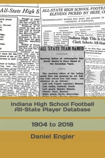 Indiana High School Football All-State Player Database: 1904 to 2018 (The Indiana High School Football Almanac)