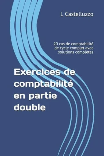 Exercices de comptabilité en partie double: 20 cas de comptabilité de cycle complet avec solutions complètes (French Edition)