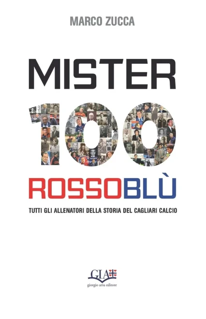 Mister 100 Rossoblù: Tutti gli allenatori della storia del Cagliari Calcio (Italian Edition)