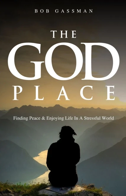 The God Place: Finding Peace & Enjoying Life In A Stressful World