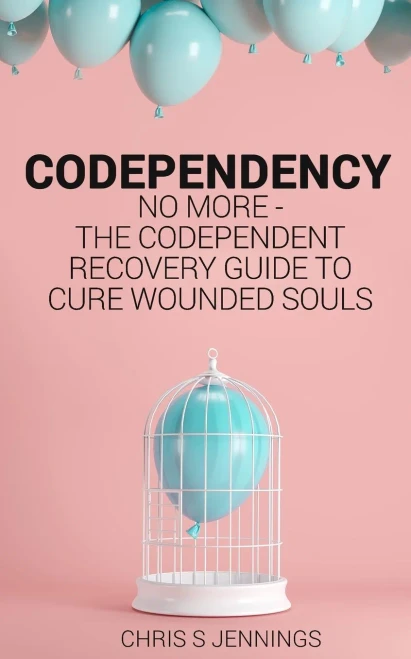 Codependency: No more - The codependent recovery guide to cure wounded souls