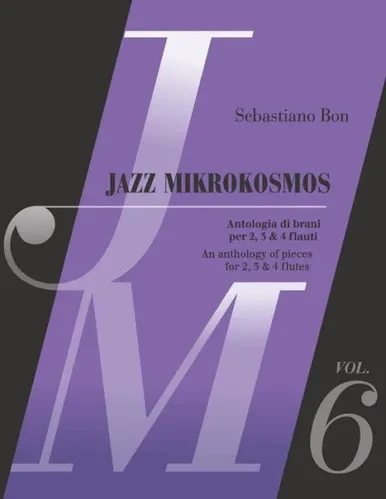 Jazz Mikrokosmos Vol. 6: An anthology of pieces for 2, 3 & 4 flutes - Antologia di brani per 2, 3 e 4 flauti