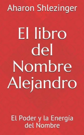 El libro del Nombre Alejandro: El Poder y la Energía del Nombre (Los Nombres Propios) (Spanish Edition)