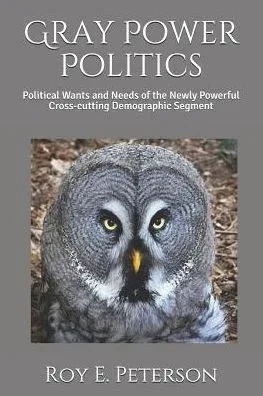 Gray Power Politics: Political Wants and Needs of the Newly Powerful Cross-cutting Demographic Segment