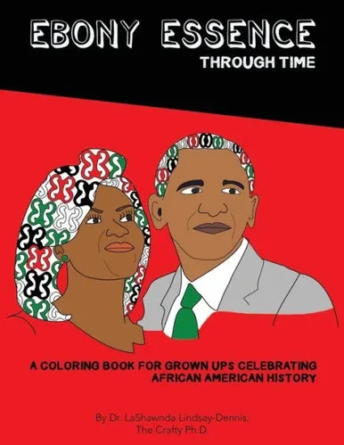 Ebony Essence Through Time: A Coloring Book for Grown Ups Celebrating African American History (Ebony Essence Coloring Books)