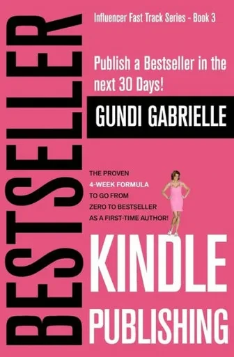 Kindle Bestseller Publishing: Publish a Bestseller in the next 30 Days! - The Proven 4-Week Formula to go from Zero to Bestseller as a first-time Author! (Influencer Fast Track® Series)