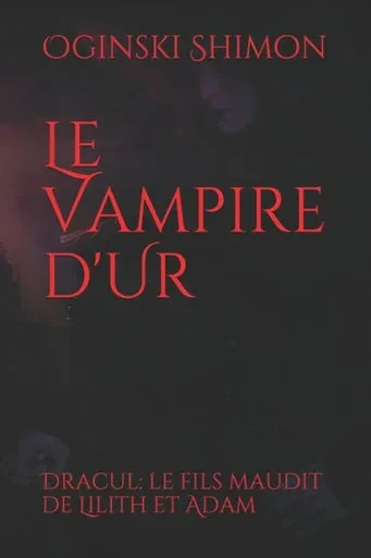 Le Vampire d'Ur :: Entre le Tigre et l'Euphrate ou La Légende du Premier Vampire: Le vampire d'UR (French Edition)