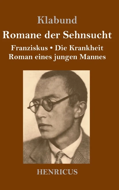 Romane der Sehnsucht: Franziskus / Die Krankheit / Roman eines jungen Mannes (German Edition)
