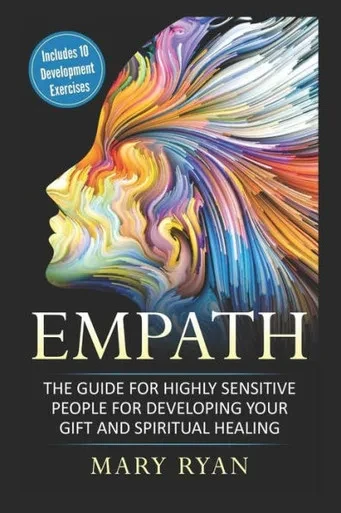 Empath: The Guide for the Highly Sensitive Person for Developing Your Gift and Spiritual Healing: Includes 10 Development Exercises (Meditations for Empaths, Emotional Healing, Survival Guide f)