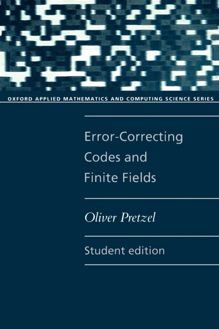 Error-Correcting Codes and Finite Fields. Student Edition (Oxford Applied Mathematics and Computing Science Series)