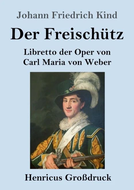 Der Freischütz (Großdruck): Libretto der Oper von Carl Maria von Weber (German Edition)
