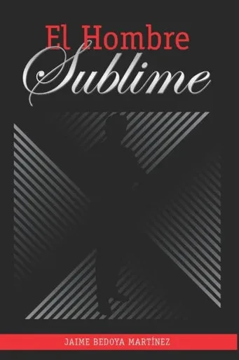 El hombre sublime: El hombre es el espejo de su alma (Spanish Edition)
