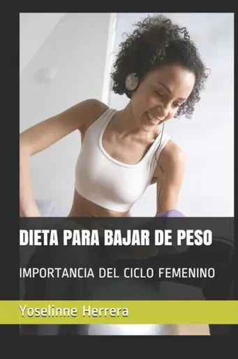 DIETA PARA BAJAR DE PESO: IMPORTANCIA DEL CICLO FEMENINO (Spanish Edition)